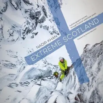 Extreme Scotland. A photographic journey through Scottish adventure sports, Hardback/Nadir Khan