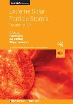 Extreme Solar Particle Storms: The hostile Sun, Paperback/Fusa Miyake
