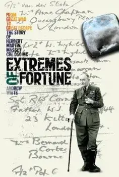 Extremes of Fortune. From Great War to Great Escape. the Story of Herbert Martin Massey, CBE, DSO, Mc, Hardback/Andrew White