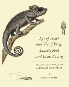 Eye of Newt and Toe of Frog, Adder's Fork and Lizard's Leg. The Lore and Mythology of Amphibians and Reptiles, Paperback/Marty Crump