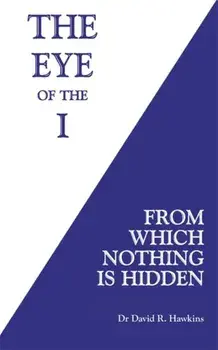 Eye of the I. From Which Nothing Is Hidden, Paperback/David R. Hawkins