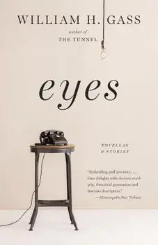Eyes: Novellas and Stories, Paperback/William H. Gass