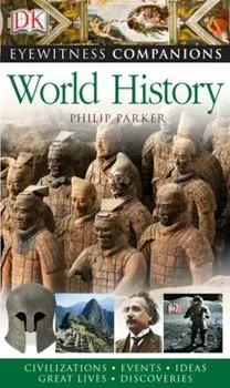 Eyewitness Companions: World History/Philip Parker