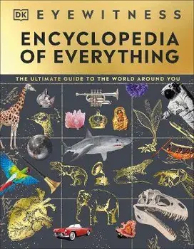 Eyewitness Encyclopedia of Everything, Hardcover/Dk
