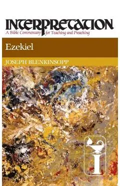 Ezekiel: Interpretation: A Bible Commentary for Teaching and Preaching - Joseph Blenkinsopp