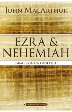 Ezra and Nehemiah: Israel Returns from Exile - John F. Macarthur