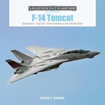 F-14 Tomcat: Grumman's "Top Gun" from Vietnam to the Persian Gulf, Hardcover/David F. Brown
