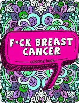 F*ck Breast Cancer Coloring Book: 50 Sweary Inspirational Quotes and Mantras to Color - Fighting Cancer Coloring Book for Adults to Stay Positive, Spr, Paperback/Pink Ribbon Colorists