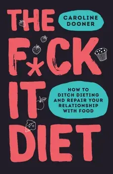 F*ck It Diet, Paperback/Caroline Dooner
