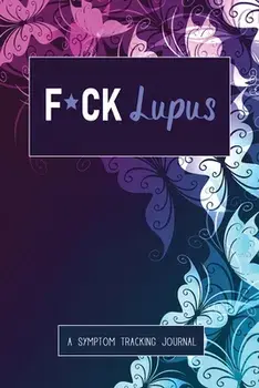 F*ck Lupus: A Symptom & Pain Tracking Journal for Lupus and Chronic Illness, Paperback/Wellness Warrior Press