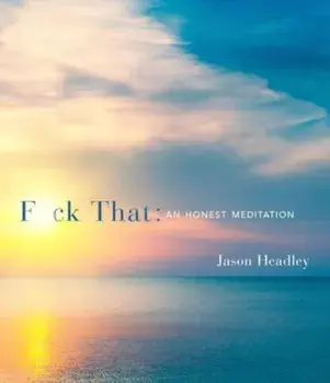 F*ck That: An Honest Meditation, Hardcover/Jason Headley