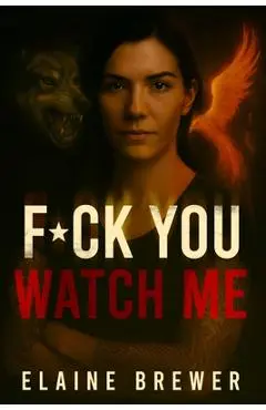 F*ck You, Watch Me - Elaine Brewer
