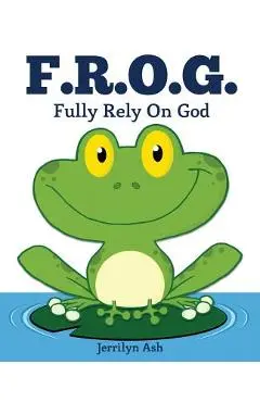 F.R.O.G.: Fully Rely On God - Jerrilyn Ash