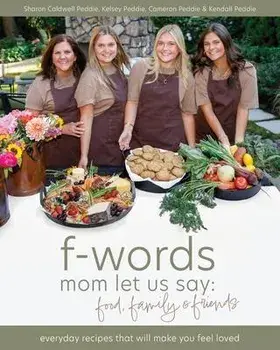 f-words mom let us say: food, family & friends: everyday recipes that will make you feel loved, Paperback/Sharon Caldwell Peddie