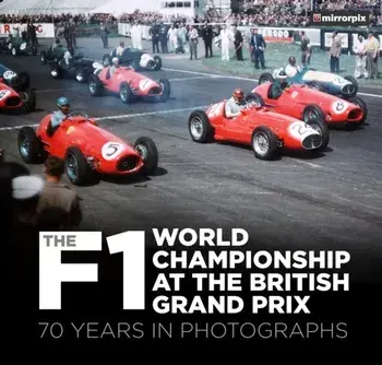 F1 World Championship at the British Grand Prix. 70 Years in Photographs, Paperback/Mirrorpix