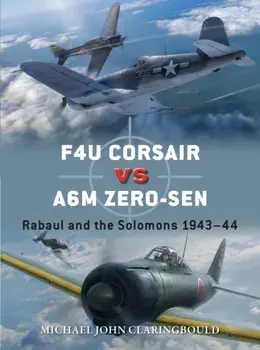 F4U Corsair versus A6M Zero-sen. Rabaul and the Solomons 1943-44, Paperback/Michael John Claringbould
