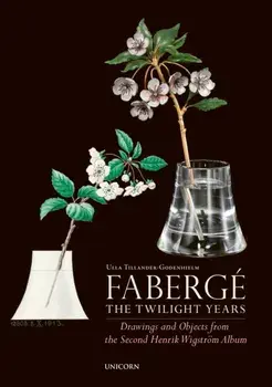 Faberge: The Twilight Years. Drawings and Objects from the Workshop of Henrik Wigstroem, Hardback/Ulla Tillander-Godenhielm