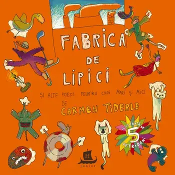 Fabrica de lipici. Si alte poezii pentru copii mari si mici/Carmen Tinderle, Vali Petridean