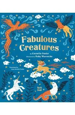 Fabulous Creatures: Legendary Animals from Around the World - Cornelia Funke