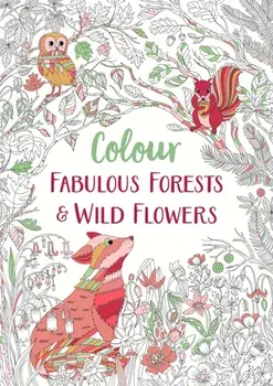 Fabulous Forests and Wild Flowers. An Anti-Stress Colouring Book, Paperback/Michael O'Mara Books