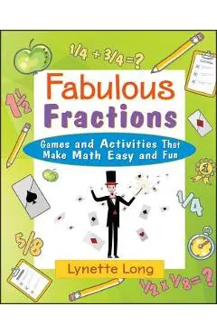Fabulous Fractions: Games and Activities That Make Math Easy and Fun - Lynette Long