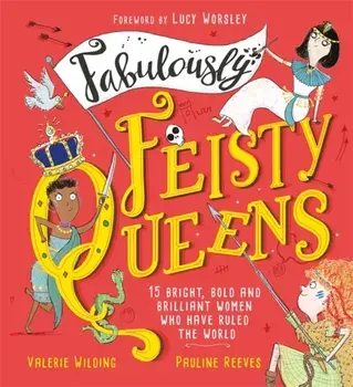 Fabulously Feisty Queens. 15 of the brightest and boldest women who have ruled the world, Hardback/Valerie Wilding