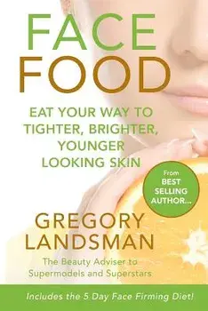 Face Food: Eat your way to tighter, brighter, younger looking skin, Paperback/Gregory Landsman