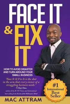Face It & Fix It: How To Avoid Disaster And Turn Around Your Small Business, Paperback/Mac Attram