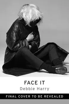 Face It, Hardcover/Debbie Harry