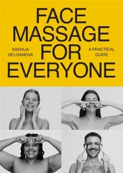 Face Massage for Everyone. Restorative and Rejuvenating Facial Techniques for Glowing Skin and Self-Care, Paperback/Ksenija Selivanova