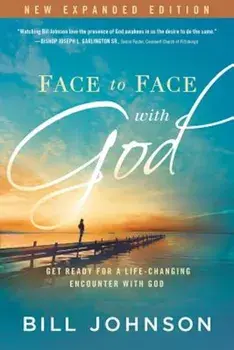 Face to Face with God: Get Ready for a Life-Changing Encounter with God, Paperback/Bill Johnson
