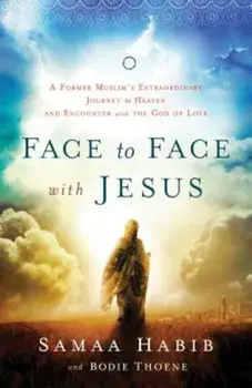Face to Face with Jesus: A Former Muslim's Extraordinary Journey to Heaven and Encounter with the God of Love, Paperback/Bodie Thoene