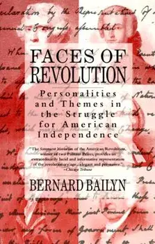Faces of Revolution: Personalities & Themes in the Struggle for American Independence, Paperback/Bernard Bailyn