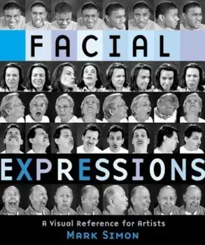 Facial Expressions: A Visual Reference for Artists, Paperback/Mark Simon