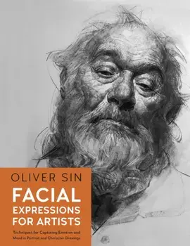 Facial Expressions for Artists. Techniques for Capturing Emotion and Mood in Portrait and Character Drawings, Paperback/Oliver Sin