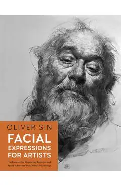 Facial Expressions for Artists: Techniques for Capturing Emotion and Mood in Portrait and Character Drawings - Oliver Sin