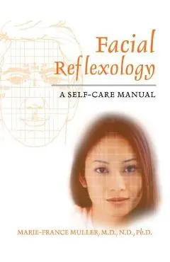 Facial Reflexology: A Self-Care Manual - Marie-france Muller