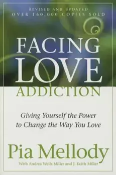 Facing Love Addiction: Giving Yourself the Power to Change the Way You Love, Paperback/Pia Mellody