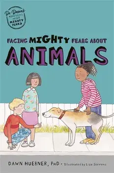 Facing Mighty Fears About Animals, Paperback/Dawn, PhD Huebner