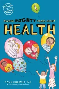 Facing Mighty Fears About Health. Illustrated ed, Paperback/Dawn, PhD Huebner