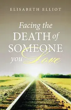 Facing the Death of Someone You Love (Pack of 25), Paperback/Elisabeth Elliot