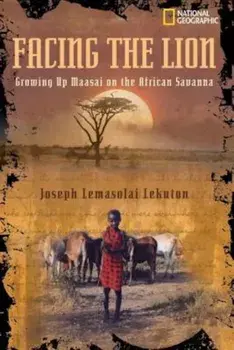Facing the Lion: Growing Up Maasai on the African Savanna, Paperback/Joseph Lemasolai Lekuton