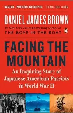 Facing the Mountain: An Inspiring Story of Japanese American Patriots in World War II - Daniel James Brown