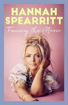 Facing the Music. A searingly candid memoir from S Club 7 star, Hannah Spearritt, Paperback/Hannah Spearritt