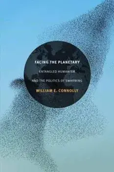 Facing the Planetary. Entangled Humanism and the Politics of Swarming, Paperback/William E. Connolly