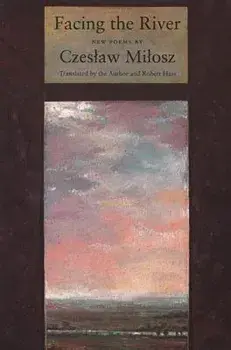 Facing The River, Paperback/Czeslaw Milosz