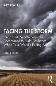Facing the Storm. Using CBT, Mindfulness and Acceptance to Build Resilience When Your World's Falling Apart, 2 ed, Paperback/***