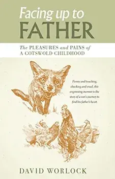 Facing up to Father: The pleasures and pains of a Cotswold childhood, Paperback/David Worlock