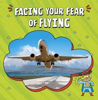 Facing Your Fear of Flying, Paperback/Heather E. Schwartz
