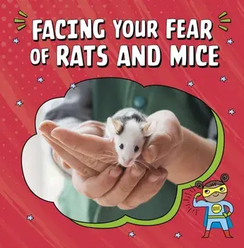 Facing Your Fear of Rats and Mice, Hardback/Renee Biermann